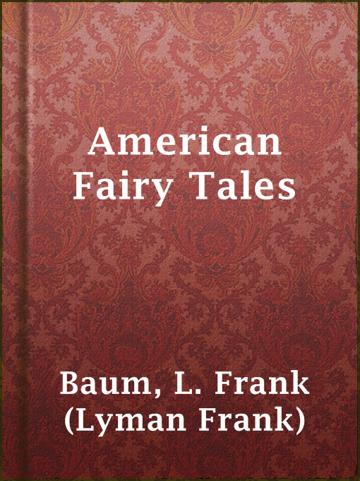 Title details for American Fairy Tales by L. Frank (Lyman Frank) Baum - Wait list